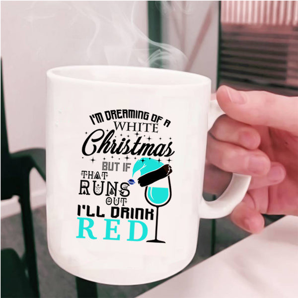 I'll Drink Red Coffee Mug, I'm Dreaming Of A White Christmas Cup