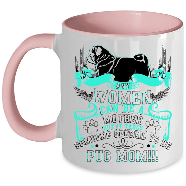 Some Special To Be Pug Mom Coffee Mug, Any Women Can Be A Mother Accent Mug