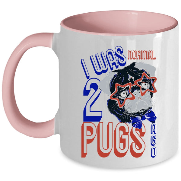 Cool Pugs Coffee Mug, I Was Normal 2 Pugs Ago Accent Mug