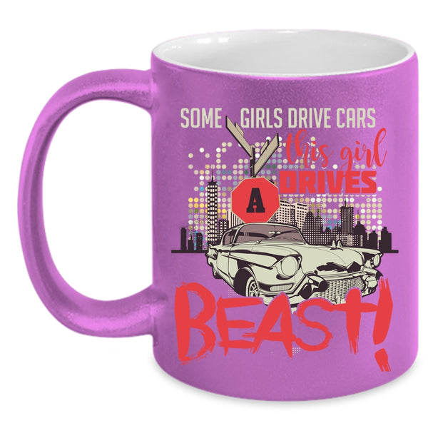 Some Girls Drive Cars Coffee Mug, This Girl Drives A Beast Coffee Cup