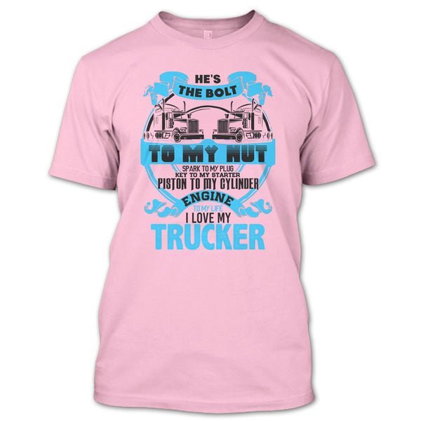 He's The Bolt To My Nut T Shirt, Coolest Trucker's Wife T Shirt
