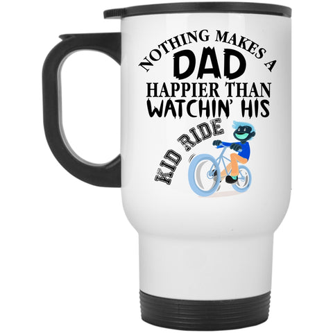 Watching His Kid Ride Travel Mug, Nothing Makes A Dad Happier Mug