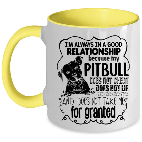 My Pitbull Does Not Cheat Coffee Mug, I'm Always In A Good Relationship Accent Mug