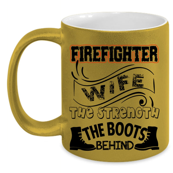 The Strength The Boots Behind Coffee Mug, Firefighter Wife Accent Mug