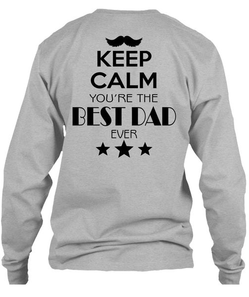 Keep Calm You're The Best Dad Ever T Shirt, My Life T Shirt