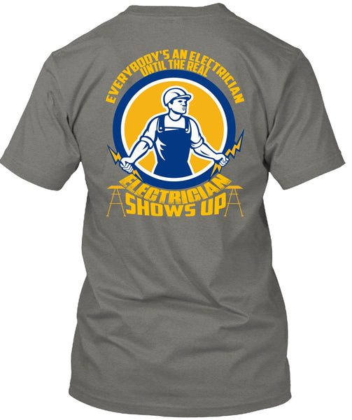 Electrician Shows Up T Shirt, Everybody's An Electrician T Shirt