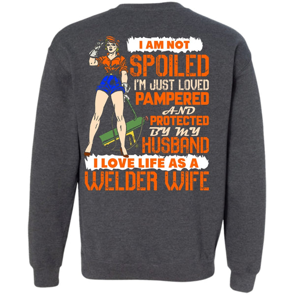 I'm Just Loved Pampered T Shirt, I Love Welder Sweatshirt