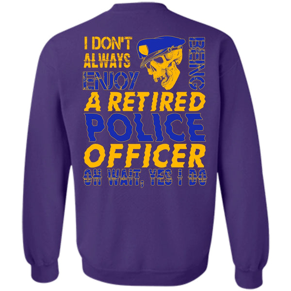 Being A Retired Police Officer T Shirt, I Love Police Sweatshirt