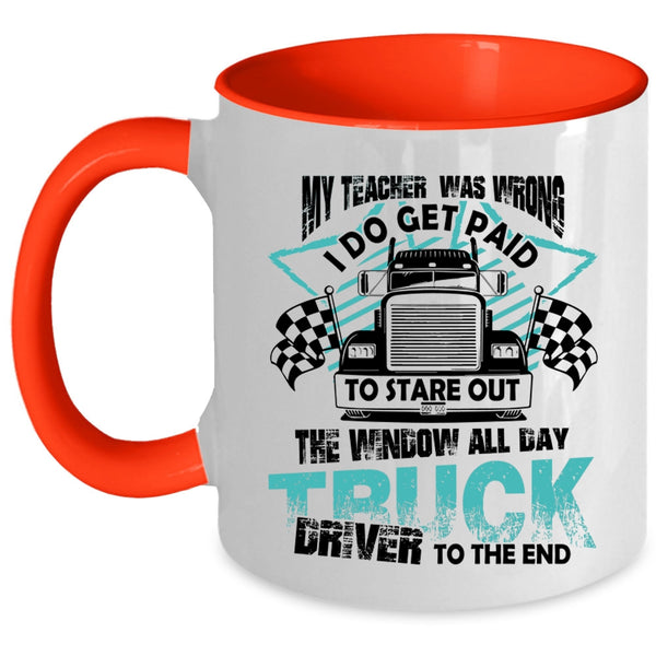 All day Truck Driver To The End Coffee Mug, My Teacher Was Wrong Accent Mug