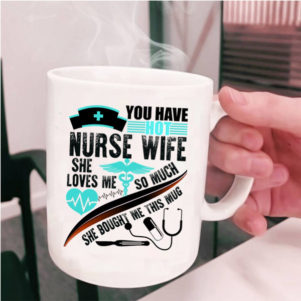 Beautiful Wife Coffee Mug, You Have Hot Nurse Wife Cup