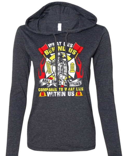 What Lies Behind Us Are Small T Shirt, Being A Firefighter T Shirt (Anvil Ladies Ringspun Hooded)
