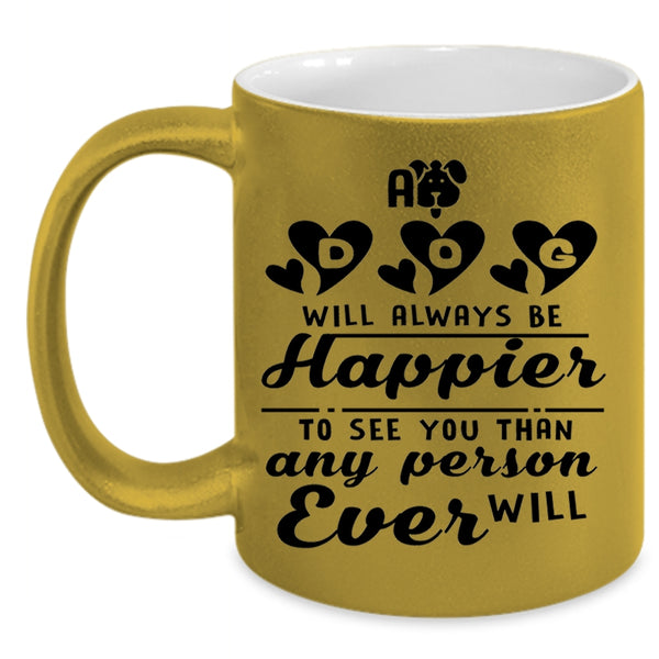 Lovely Gift For Son Coffee Mug, A Dog Will Always Be Happier Accent Mug