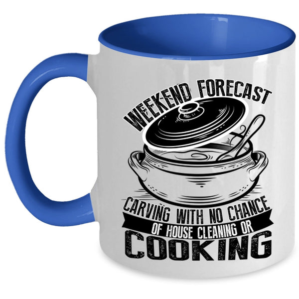 With No Chance Of House Cleaning Or Cooking Coffee Mug, Weekend Forecast Carving Accent Mug