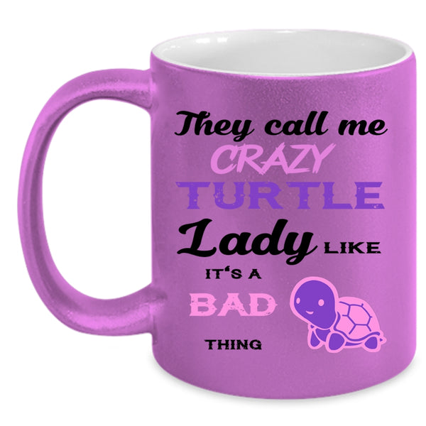 It's A Bad Thing Coffee Mug, They Call Me Crazy Turtle Lady Accent Mug