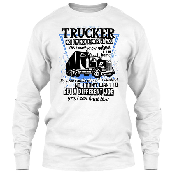 Trucker I'm Not Igoring You T Shirt, I'm A Truck Driving T Shirt