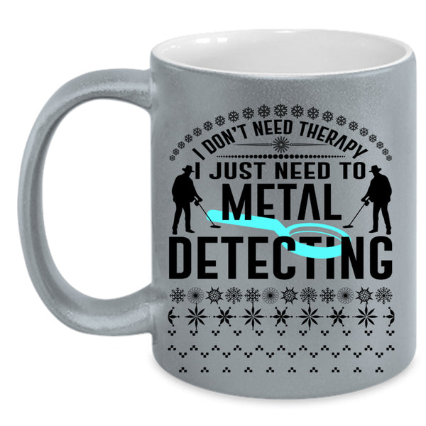 Cute Metal Detecting Coffee Mug, I Just Need To Metal Detecting Accent Mug