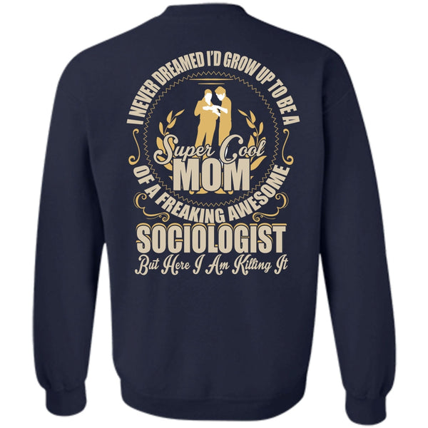 Freaking Awesome Sociologist T Shirt, I Love Mom Sweatshirt