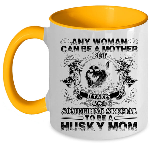 To Be A Husky Mom Coffee Mug, Any Woman Can Be A Mother Accent Mug