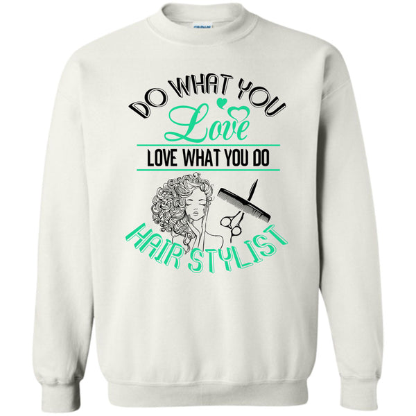 Coolest Hair Stylist T Shirt, Do What You Love Sweatshirt