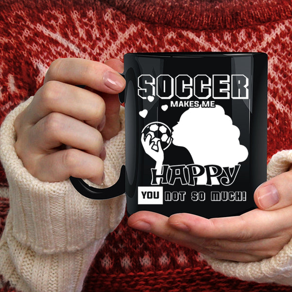 Soccer Makes Me Happy Coffee Mug, Awesome Soccer Player Coffee Cup