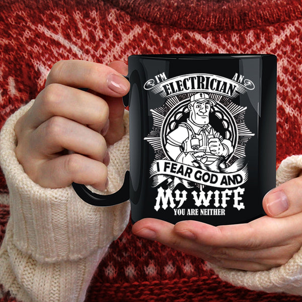 I'm An Electrician Coffee Mug, I Fear God And My Wife Coffee Cup
