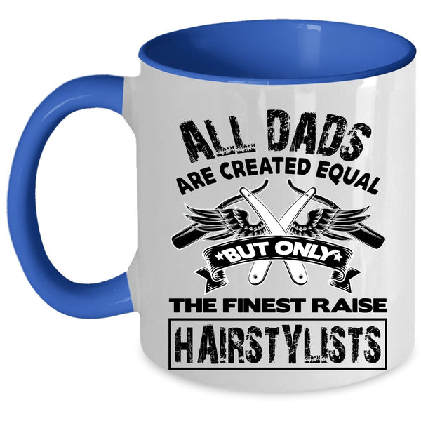 Awesome Dad Coffee Mug, Only The Finest Dads Raise Hairstylists Accent Mug