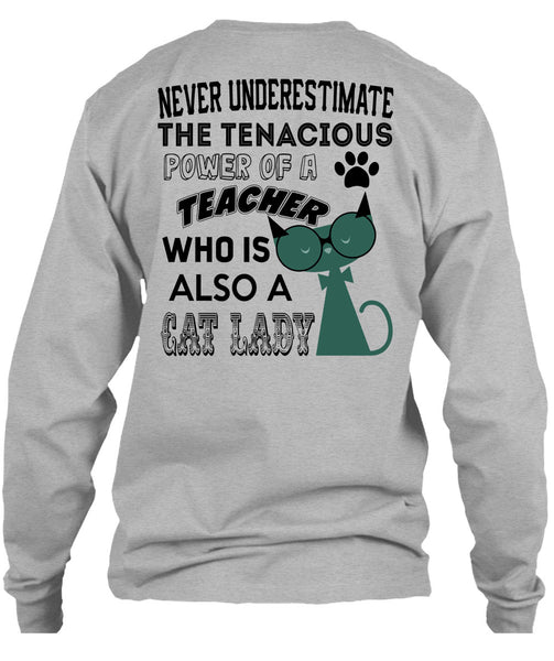 The Tenacious Power Of A Teacher Who Is Also A Cat Lady T Shirt, Being A Teacher T Shirt