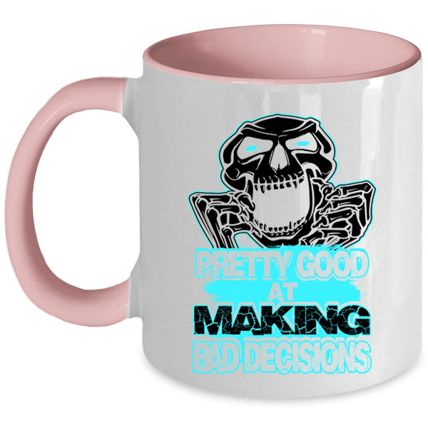 Funny Saying Coffee Mug, Pretty Good At Making Bad Decisions Accent Mug