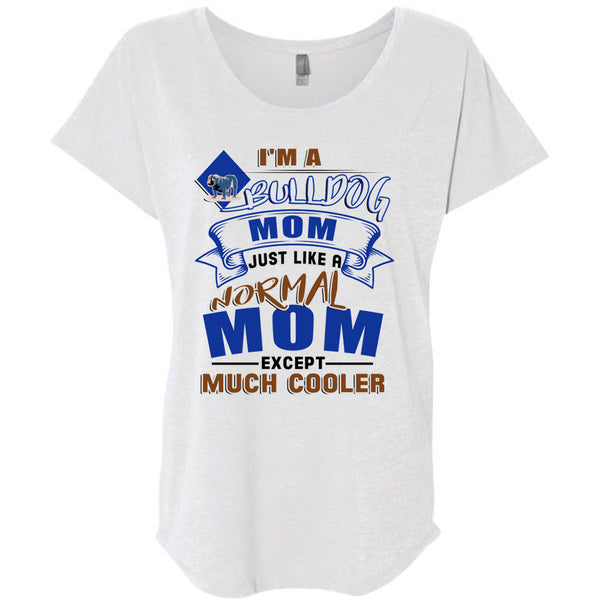 I'm A Bulldog Mom Just Like A Normal Mom Except Much Cooler T Shirt, I Love My Dog T Shirt, Awesome T-Shirts