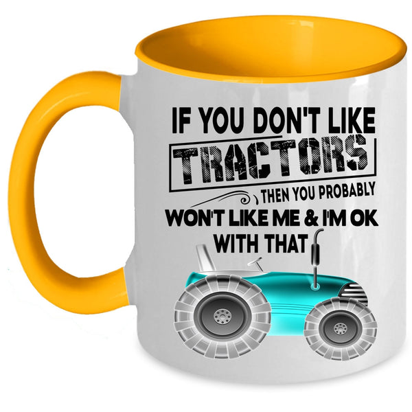 Cool Farmer Coffee Mug, If You Don't Like Tractors Accent Mug