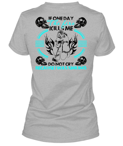 If One Day The Fire Kills Me T Shirt, I Love Firefighter T Shirt