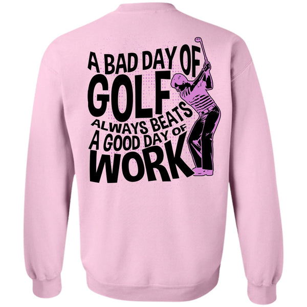 I Love Golfing T Shirt, A Bad Day Of Golf Sweatshirt