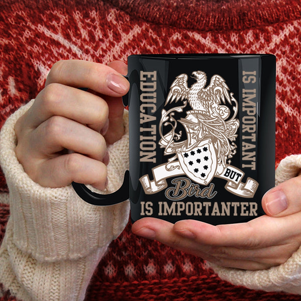Education Is important Coffee Mug, Bird Is Importanter Coffee Cup