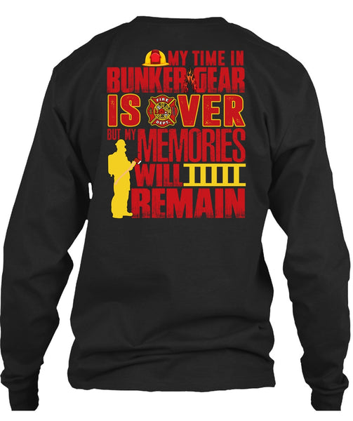 My Time In Bunker Gear Is Over T Shirt, Being A Firefighter T Shirt