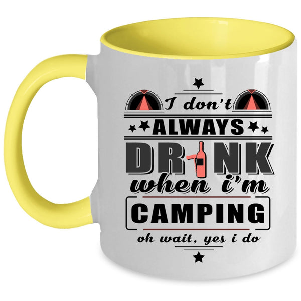 Funny Camping Coffee Mug, I Don't Always Drink When I'm Camping Accent Mug