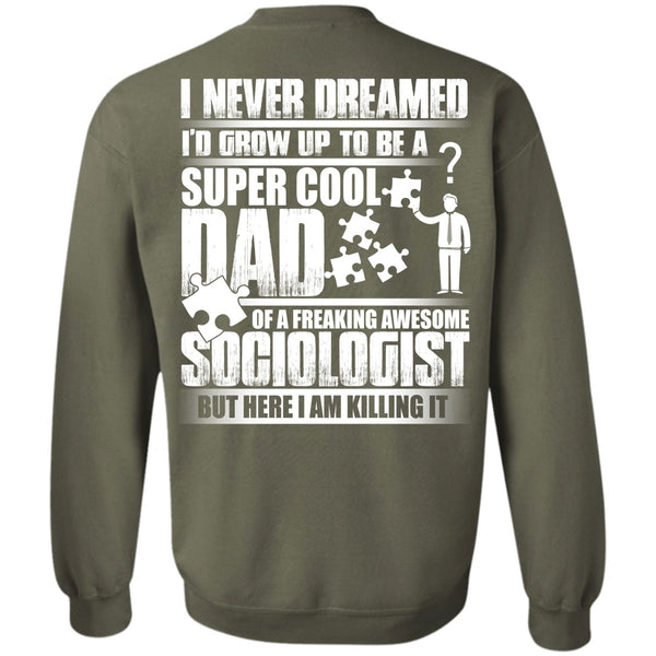 Awesome Sociologist T Shirt, Being A Dad Sweatshirt
