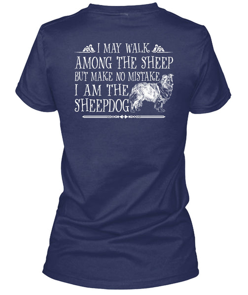 I Am The Sheep Dog T Shirt, I May Walk Among The Sheep T Shirt
