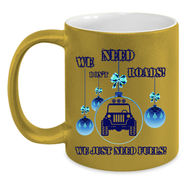 We Just Need Fuels Coffee Mug, We Don't Need Roads Accent Mug