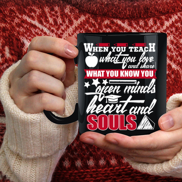 When You Teach What You Love Coffee Mug, Open Minds Heart And Souls Coffee Cup