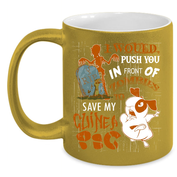 I World Push You In Front Of Zombies Coffee Mug, My Guinea A Pig Coffee Cup