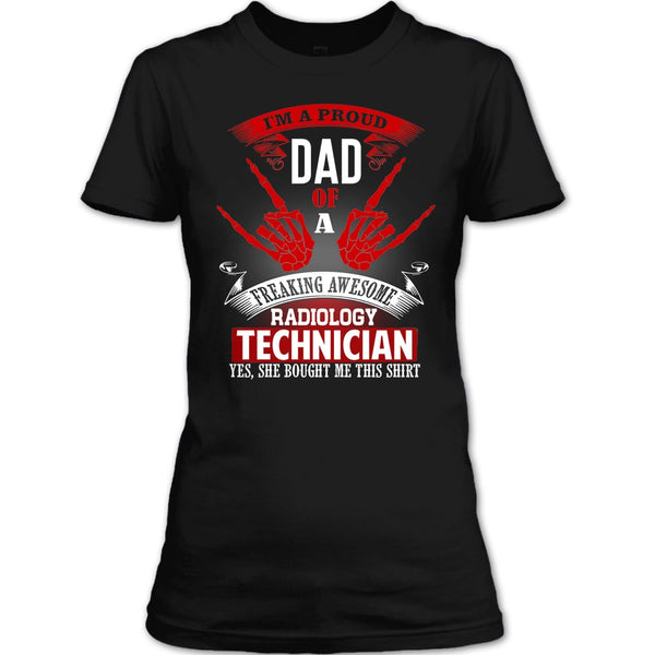 I'm A Proud Dad T Shirt, Freaking Awesome Radiology Technician T Shirt