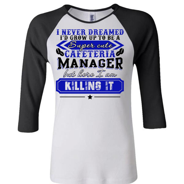 I'd Grow Up To be A Cafeteria Manager T Shirt, I Love Manager T Shirt, Awesome T-Shirts