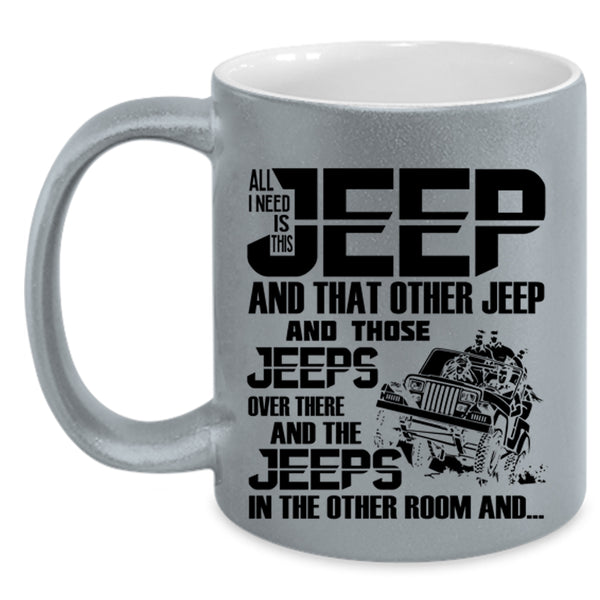The Jeeps In The Other Room Coffee Mug, All I Need Is This Jeep Accent Mug