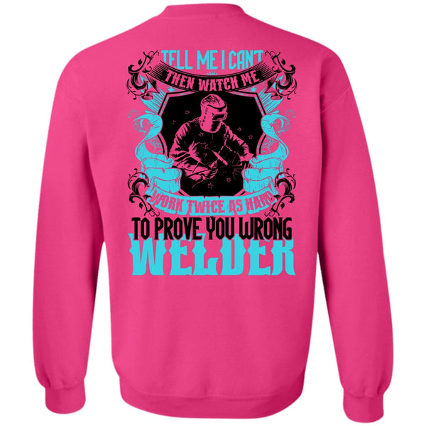 Being A Welder T Shirt, Prove You Wrong Welder Sweatshirt