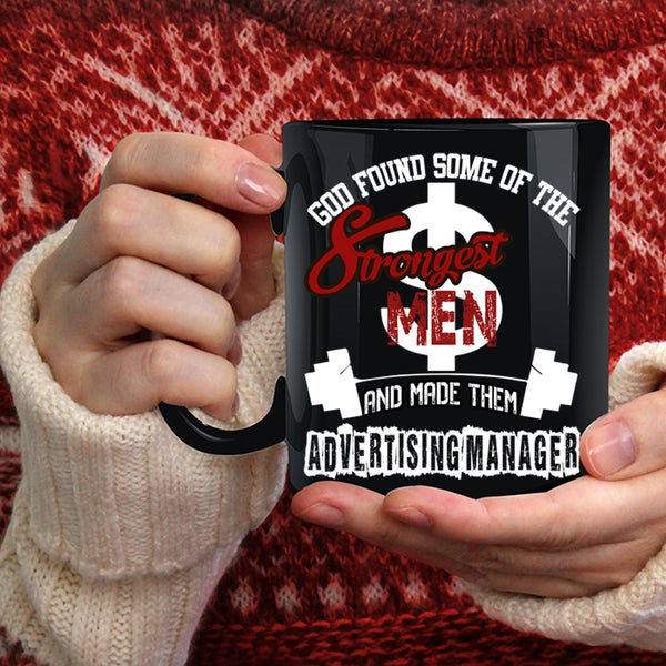 The Strongest Men Coffee Mug, Made Them Advertising Manager Coffee Cup