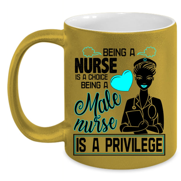Being A Male Nurse Is A Privilege Coffee Mug, Being A Nurse Accent Mug