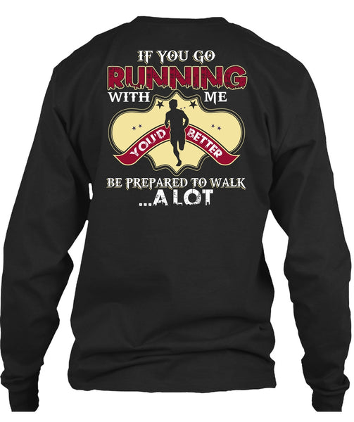 You Go Running With Me T Shirt, Being A Runner T Shirt