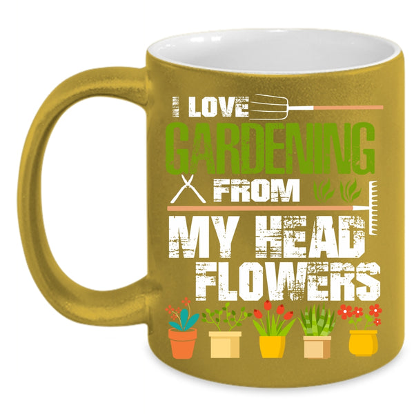 I Love Gardening From My Head Flowers Coffee Mug, Cute Coffee Cup