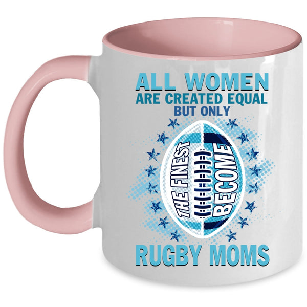Cool Sport Coffee Mug, Only The Finest Become Rugby Moms Accent Mug
