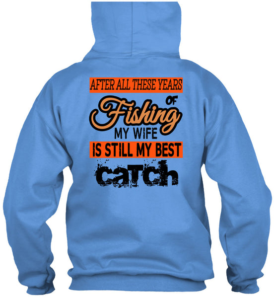 Fishing My Wife Is Still My Best Catch T Shirt, Being A Fisherman T Shirt